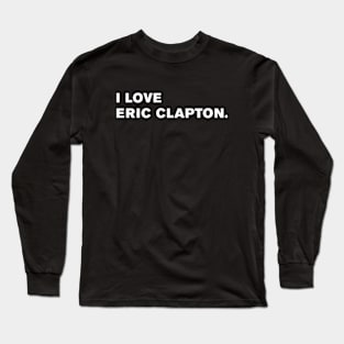 I Love Eric Clapton. Long Sleeve T-Shirt